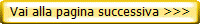 Vai alla pagina successiva >>>